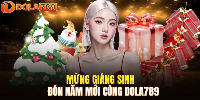 Mừng giáng sinh - Đón năm mới cùng DOLA789